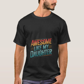 Womens Awesome Like My Daughter Funny Fathers Day  T-Shirt