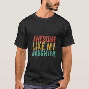 Womens Awesome Like My Daughter Funny Mom Dad Fath T-Shirt