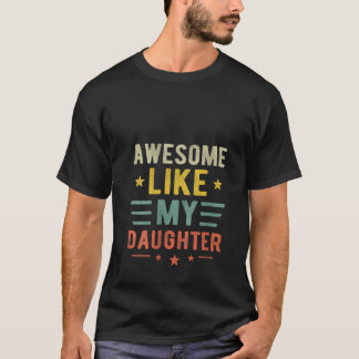 Womens Awesome Like My Daughter Funny Mothers Fath T-Shirt