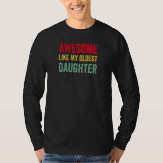 Womens Awesome Like My Oldest Daughter Father Mom T-Shirt