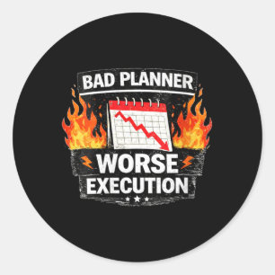 Womens Bad Planner Worse Execution Funny Quote Classic Round Sticker