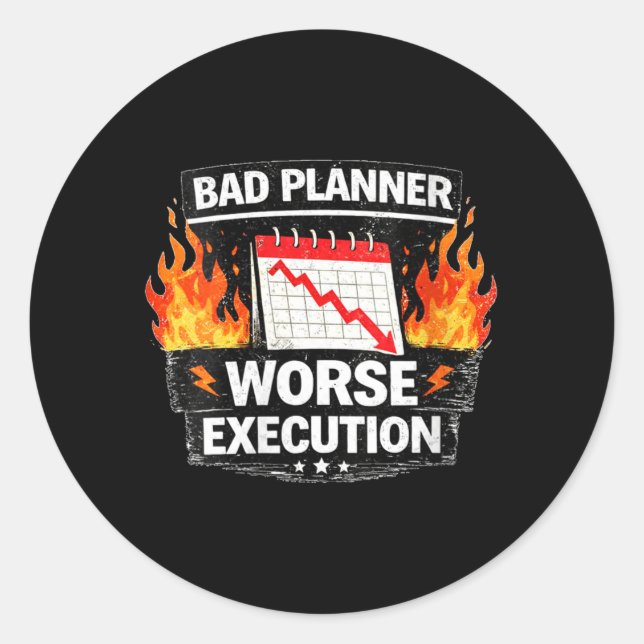 Womens Bad Planner Worse Execution Funny Quote Classic Round Sticker (Front)
