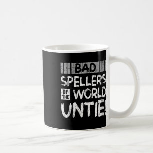 Womens Bad Spellers Of World Untie Funny Dyslexic Coffee Mug