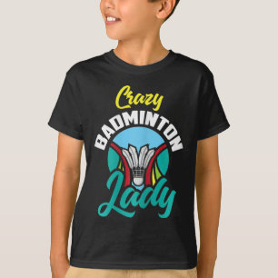 Womens Badminton Shirt Funny Crazy Badminton Lady