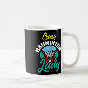 Womens Badminton Shirt Funny Crazy Badminton Lady Coffee Mug