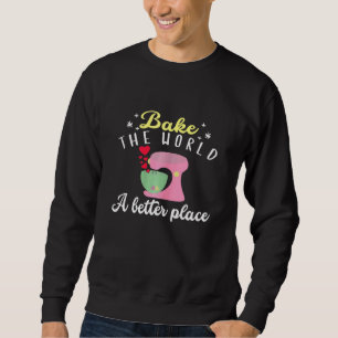 Womens Baking For Baker Bake World Better Place St Sweatshirt