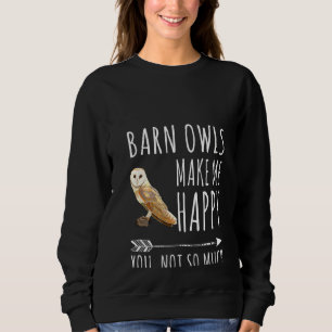 Womens Barn Owl Make Me Happy You Not So Much Bird Sweatshirt