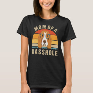Women's Basset Hound Presents Mom Of A Basshole T-Shirt