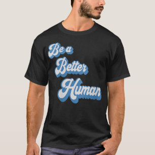 Womens Be A Better Human Saying Blue & Grey Style  T-Shirt
