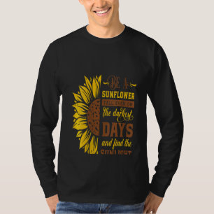 Womens Be A Sunflower Even On The Darkest Days And T-Shirt