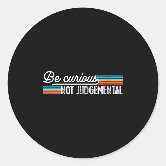 Womens Be Curious Not Judgemental Motivation Insra Classic Round Sticker (Front)