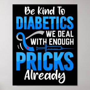 Womens Be Kind To Diabetics We Deal With Enough S  Poster