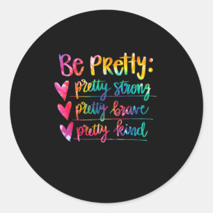 Womens Be Pretty Strong Brave Kind Insrational Tie Classic Round Sticker