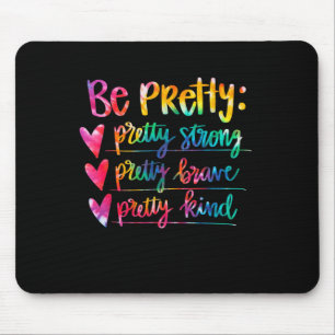 Womens Be Pretty Strong Brave Kind Insrational Tie Mouse Pad