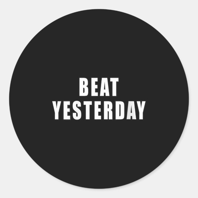 Womens Beat Yesterday Motivational Quotes V-neck  Classic Round Sticker (Front)