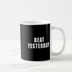 Womens Beat Yesterday Motivational Quotes V-neck Coffee Mug