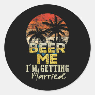 Womens Beer Me Im Getting Married Bride Groom Vint Classic Round Sticker