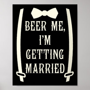 Womens Beer Me, Im Getting Married Fiance Bride Fu Poster