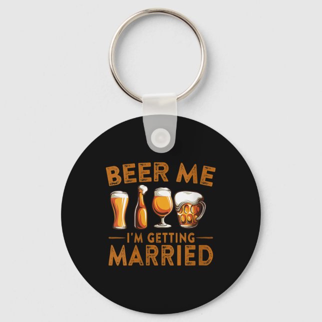 Womens Beer Me Im Getting Married Funny Bride Groo Keychain (Front)