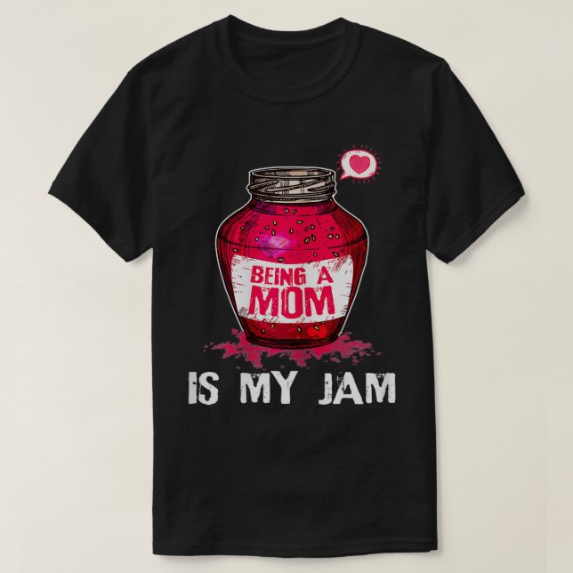 Womens Being A Mom Is My Jam Mommy Funny Birthday  T-Shirt (Design Front)