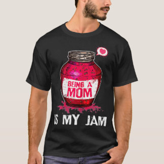 Womens Being A Mom Is My Jam Mommy Funny Birthday  T-Shirt