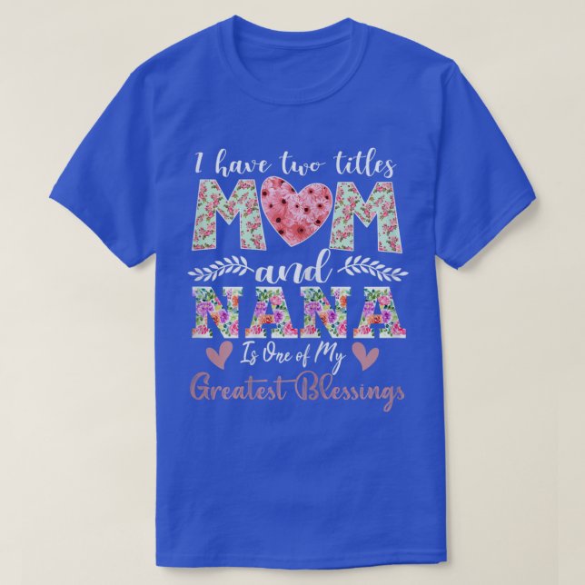 Womens Being Called Mom And Nana Is Blessed Nana T T-Shirt (Design Front)