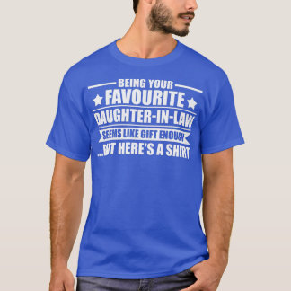 Womens Being your favourite daughterinlaw fatherin T-Shirt