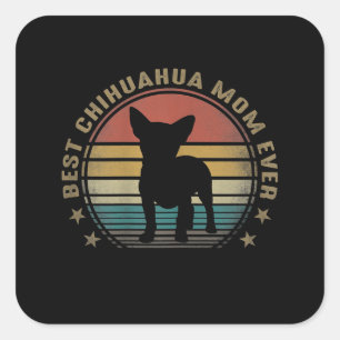 Womens Best Chihuahua Mom Ever Funny Mothers Day Square Sticker