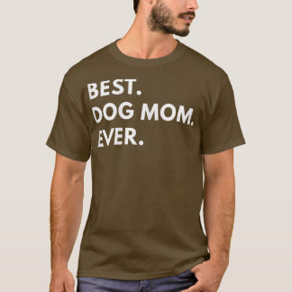 Womens Best Dog Mom Ever Funny Tet s T-Shirt