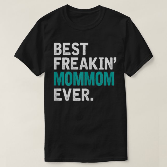 Womens Best Freaking MOMMOM ever, TGift for MOMMOM T-Shirt (Design Front)