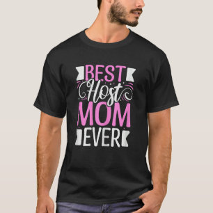 Womens Best Host Mom ever Quote for a Host Mom T-Shirt