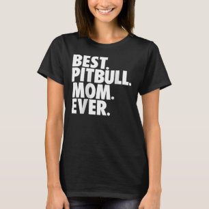 Womens Best Pitbull Mom Ever Pitbull Mom Dog T-Shirt