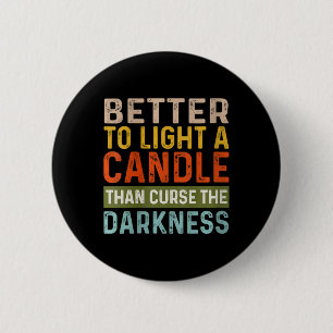 Womens Better To Light A Candle Than Curse The Dar 2 Inch Round Button