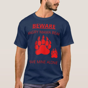 Womens Beware Angry Mama Bear Loving Mother Childr T-Shirt