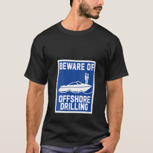 Womens Beware Of Offshore Drilling T-Shirt