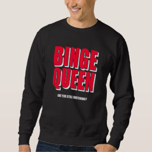 Womens Binge Queen  Streaming  Tv Sweatshirt