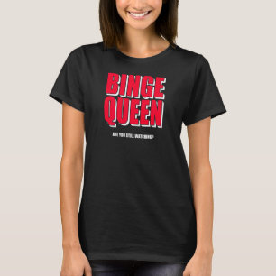Womens Binge Queen Streaming Tv T-Shirt