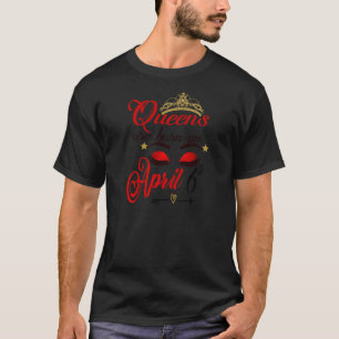 Womens Birthday Girl Queens Are Born On April 6th  T-Shirt