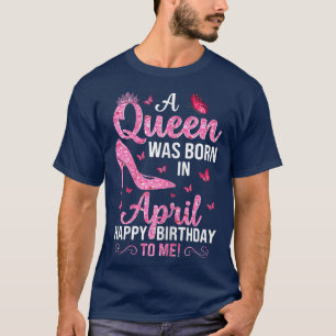 Womens Birthday Shirts For Women in April, Queen W