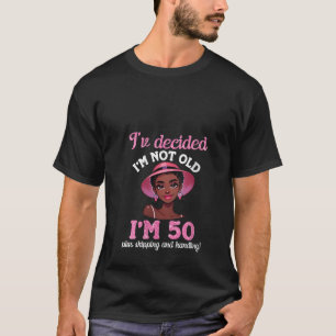 Womens Black Girl I m Not Old 50 Years Old Plus Sh T-Shirt