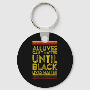 Womens Black History All Lives Cant Until Black Li Keychain