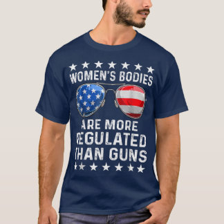 Womens Bodies Are More Regulated than Gu  T-Shirt