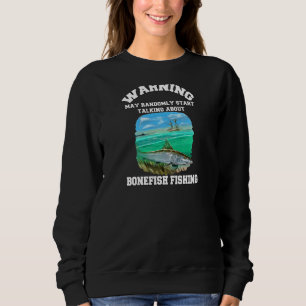 Womens Bonefish Fisherman Warning May Randomly Tal Sweatshirt
