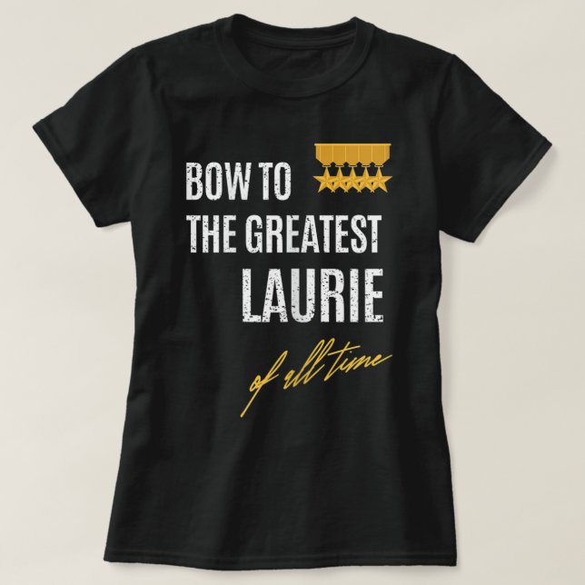 Womens Bow To The Greatest Laurie Of All Time Firs T-Shirt (Design Front)