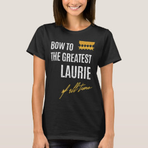 Womens Bow To The Greatest Laurie Of All Time Firs T-Shirt