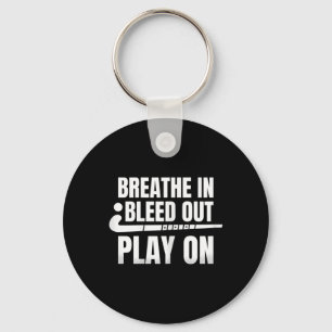 Womens Breath In Bleed Out Play On - Field Hockey Keychain