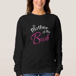 Womens Bride's Mom Bridal Bachelorette Party Mothe Sweatshirt