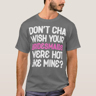 Womens Bridesmaids Bride Wedding Bridal Shower Bac T-Shirt