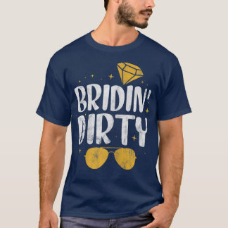 Womens Bridin' Dirty Bride Bridesmaid Bridal Bache T-Shirt