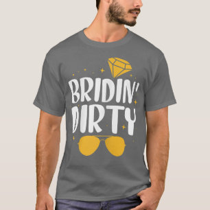 Womens Bridin' Dirty Bride Bridesmaid Bridal Bache T-Shirt